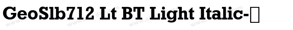 GeoSlb712 Lt BT Light Italic字体转换
